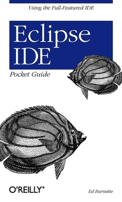 Eclipse IDE Pocket Guide: Using the Full-Featured IDE - Paperback | Diverse Reads