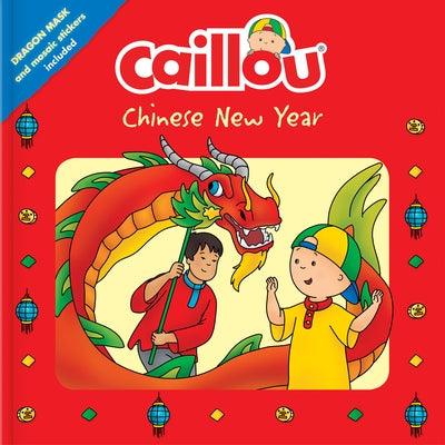 Caillou: Chinese New Year: Dragon Mask and Mosaic Stickers Included - Paperback | Diverse Reads