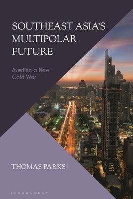 Southeast Asia's Multipolar Future: Averting a New Cold War - Hardcover