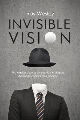 Invisible Vision: The hidden story of Dr. Newton K. Wesley, American contact lens pioneer - Paperback | Diverse Reads