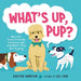 What's Up, Pup?: How Our Furry Friends Communicate and What They Are Saying - Hardcover | Diverse Reads