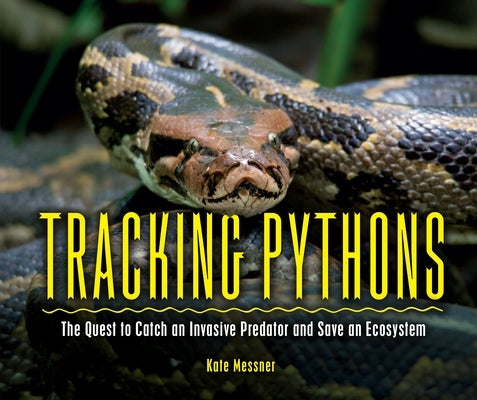Tracking Pythons: The Quest to Catch an Invasive Predator and Save an Ecosystem - Hardcover | Diverse Reads