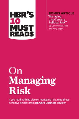 HBR's 10 Must Reads on Managing Risk (with bonus article "Managing 21st-Century Political Risk" by Condoleezza Rice and Amy Zegart) - Paperback | Diverse Reads