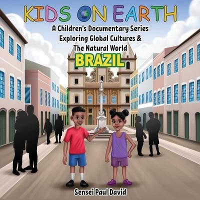Kids On Earth - A Children's Documentary Series Exploring Global Cultures & The Natural World: Brazil - Paperback | Diverse Reads