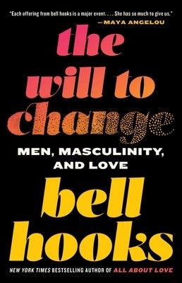 The Will to Change: Men, Masculinity, and Love - Paperback |  Diverse Reads