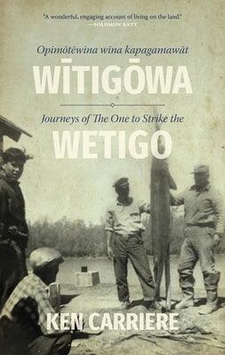 Opimotewina Wina Kapagamawat Witigowa / Journeys of the One to Strike the Wetigo - Paperback | Diverse Reads