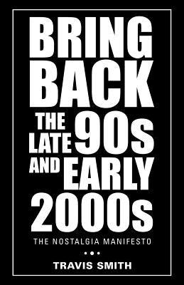 Bring Back the Late 90S and Early 2000S: The Nostalgia Manifesto - Paperback | Diverse Reads
