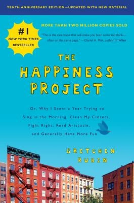 The Happiness Project, Tenth Anniversary Edition: Or, Why I Spent a Year Trying to Sing in the Morning, Clean My Closets, Fight Right, Read Aristotle, - Paperback | Diverse Reads