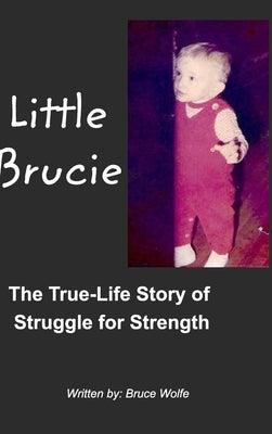 Little Brucie: The True Life Story of Struggle for Strength - Hardcover | Diverse Reads