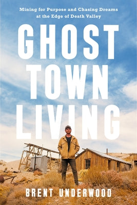 Ghost Town Living: Mining for Purpose and Chasing Dreams at the Edge of Death Valley - Hardcover | Diverse Reads