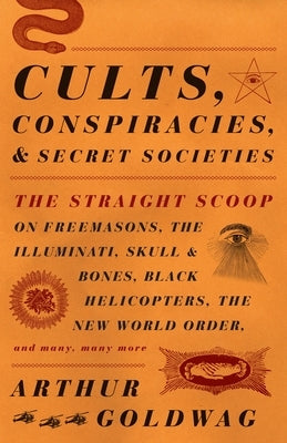 Cults, Conspiracies, and Secret Societies: The Straight Scoop on Freemasons, The Illuminati, Skull and Bones, Black Helicopters, The New World Order, and Many, Many More - Paperback | Diverse Reads