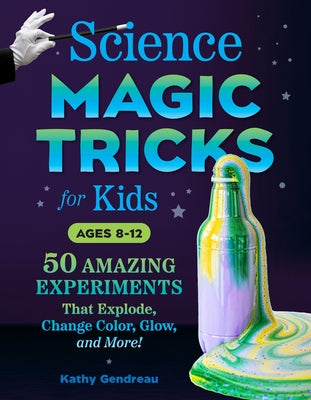 Science Magic Tricks for Kids: 50 Amazing Experiments That Explode, Change Color, Glow, and More! - Paperback | Diverse Reads