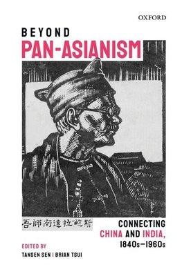 Beyond Pan-Asianism: Connecting China and India, 1840s-1960s - Hardcover