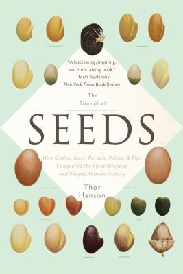The Triumph of Seeds: How Grains, Nuts, Kernels, Pulses, and Pips Conquered the Plant Kingdom and Shaped Human History - Paperback | Diverse Reads