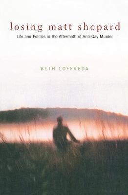 Losing Matt Shepard: Life and Politics in the Aftermath of Anti-Gay Murder - Paperback | Diverse Reads