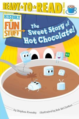 The Sweet Story of Hot Chocolate!: Ready-to-Read Level 3 - Hardcover | Diverse Reads
