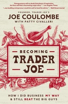 Becoming Trader Joe: How I Did Business My Way and Still Beat the Big Guys - Paperback | Diverse Reads