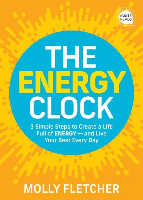 The Energy Clock: 3 Simple Steps to Create a Life Full of ENERGY - and Live Your Best Every Day - Hardcover | Diverse Reads