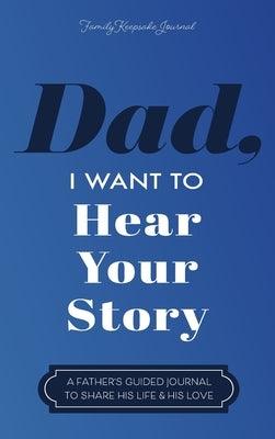 Dad, I Want to Hear Your Story: A Father's Guided Journal to Share His Life & His Love - Hardcover | Diverse Reads