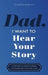 Dad, I Want to Hear Your Story: A Father's Guided Journal to Share His Life & His Love - Hardcover | Diverse Reads