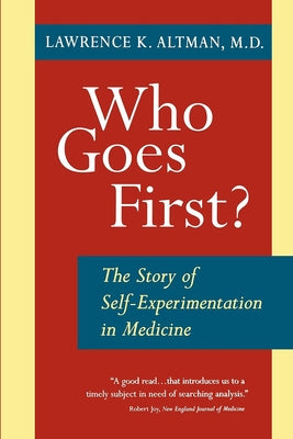 Who Goes First?: The Story of Self-Experimentation in Medicine - Paperback | Diverse Reads