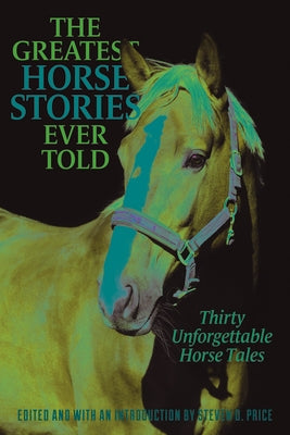 The Greatest Horse Stories Ever Told: Thirty Unforgettable Horse Tales - Paperback | Diverse Reads