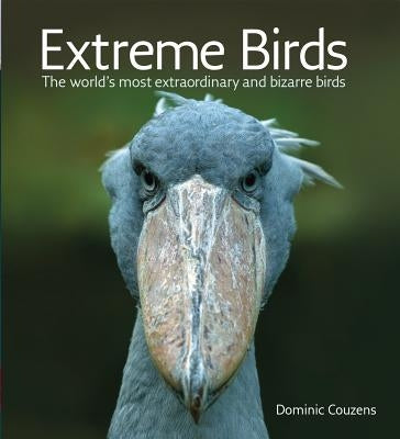 Extreme Birds: The World's Most Extraordinary and Bizarre Birds - Paperback | Diverse Reads