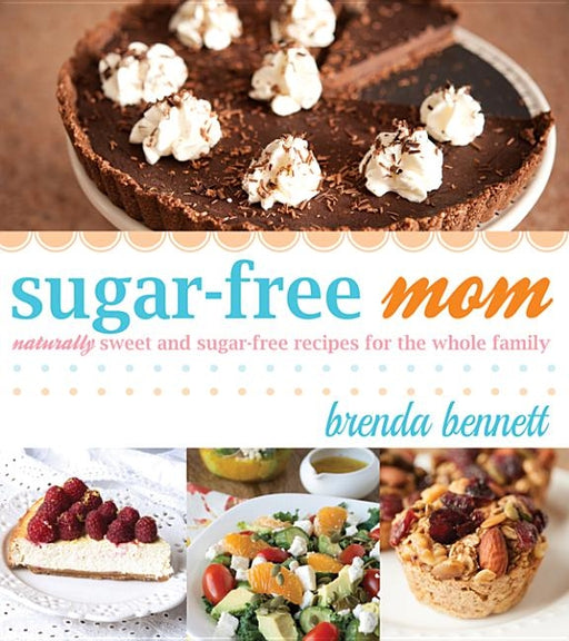 Sugar-Free Mom: Naturally Sweet and Sugar-Free Recipes for the Whole Family - Paperback | Diverse Reads