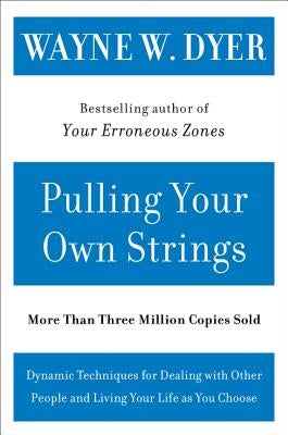Pulling Your Own Strings: Dynamic Techniques for Dealing with Other People and Living Your Life as You Choose - Paperback | Diverse Reads