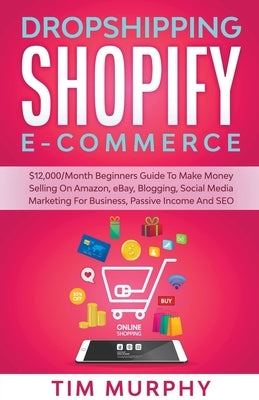 Dropshipping Shopify E-commerce $12,000/Month Beginners Guide To Make Money Selling On Amazon, eBay, Blogging, Social Media Marketing For Business, Passive Income And SEO - Paperback | Diverse Reads