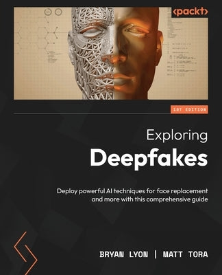 Exploring Deepfakes: Deploy powerful AI techniques for face replacement and more with this comprehensive guide - Paperback | Diverse Reads