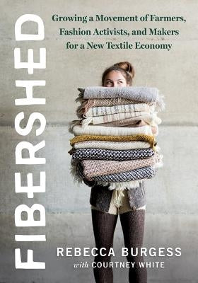 Fibershed: Growing a Movement of Farmers, Fashion Activists, and Makers for a New Textile Economy - Paperback | Diverse Reads