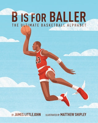 B is for Baller: The Ultimate Basketball Alphabet - Hardcover | Diverse Reads