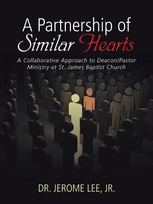 A Partnership of Similar Hearts: A Collaborative Approach to Deacon/Pastor Ministry at St. James Baptist Church - Paperback | Diverse Reads