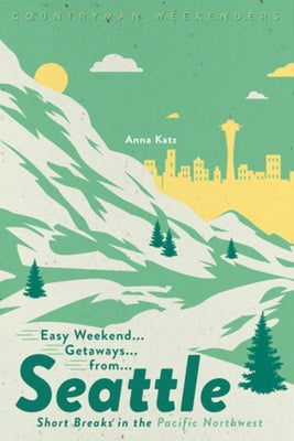 Easy Weekend Getaways from Seattle: Short Breaks in the Pacific Northwest - Paperback | Diverse Reads