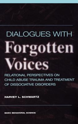 Dialogues With Forgotten Voices: Relational Perspectives On Child Abuse Trauma And The Treatment Of Severe Dissociative Disorders - Hardcover | Diverse Reads