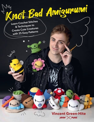 Knot Bad Amigurumi: Learn Crochet Stitches and Techniques to Create Cute Creatures with 25 Easy Patterns - Paperback | Diverse Reads