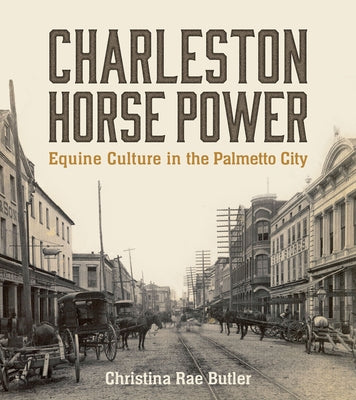 Charleston Horse Power: Equine Culture in the Palmetto City - Paperback | Diverse Reads