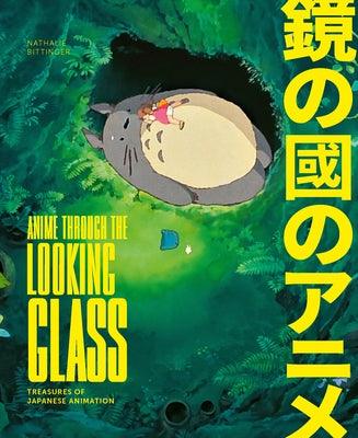 Anime Through the Looking Glass: Treasures of Japanese Animation - Hardcover | Diverse Reads