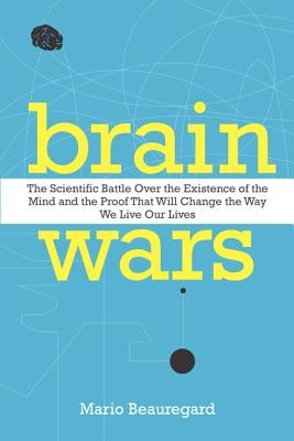 Brain Wars: The Scientific Battle Over the Existence of the Mind and the Proof that Will Change the Way We Live Our Lives - Paperback | Diverse Reads