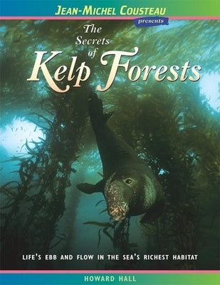 The Secrets of Kelp Forests: Life's Ebb and Flow in the Sea's Richest Habitat - Paperback | Diverse Reads