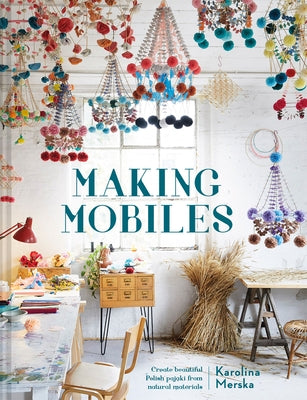 Making Mobiles: Create beautiful Polish pajaki from natural materials - Hardcover | Diverse Reads