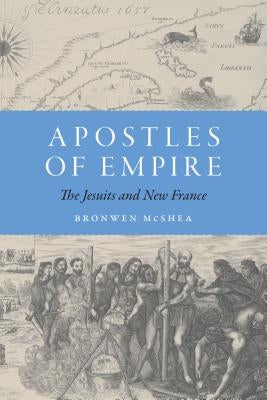 Apostles of Empire: The Jesuits and New France - Hardcover | Diverse Reads