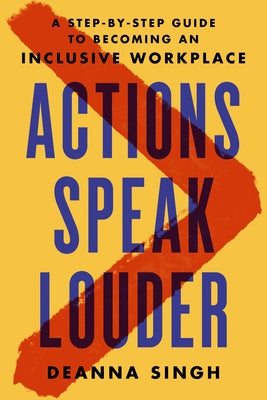 Actions Speak Louder: A Step-By-Step Guide to Becoming an Inclusive Workplace - Hardcover | Diverse Reads