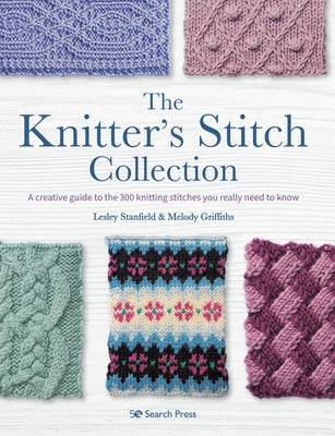 Knitter's Stitch Collection, The: A creative guide to the 300 knitting stitches you really need to know - Paperback | Diverse Reads