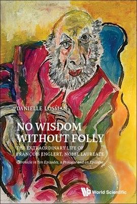 No Wisdom Without Folly: The Extraordinary Life of Francois Englert, Nobel Laureate - Paperback | Diverse Reads