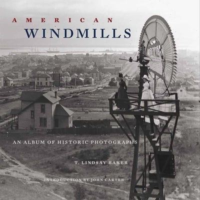 American Windmills: An Album of Historic Photographs - Paperback | Diverse Reads