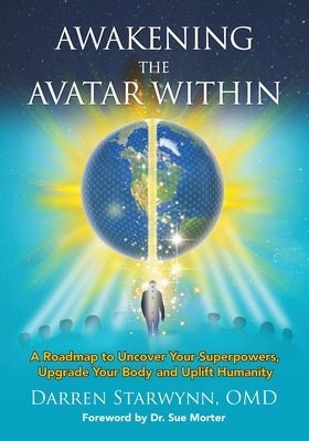 Awakening the Avatar Within: A Roadmap to Uncover Your Superpowers, Upgrade Your Body and Uplift Humanity - Paperback | Diverse Reads