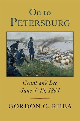 On to Petersburg: Grant and Lee, June 4-15, 1864 - Hardcover | Diverse Reads