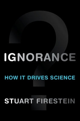 Ignorance: How It Drives Science - Hardcover | Diverse Reads